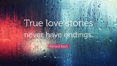 richard bach quote “true love stories never have endings ”