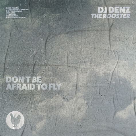 Dont Be Afraid To Fly Ep By Dj Denz The Rooster Spotify