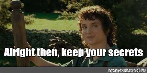 Check spelling or type a new query. Keep Your Secrets Memes - Photos Idea