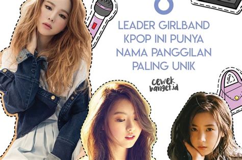 8 Leader Girlband Kpop Ini Punya Nama Panggilan Paling Unik Cewekbanget
