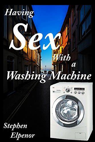 Having Sex With A Washing Machine The Most Erotic Book Ever Written