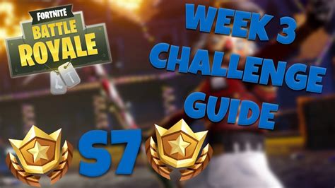 How To Complete All Week 3 Challenges Season 7 Fortnite Battle