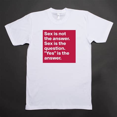 Sex Is Not The Answer Sex Is The Question Yes Short Sleeve Mens T Shirt By