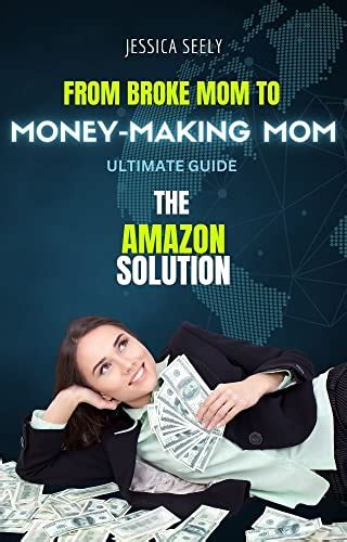 From Broke Mom To Money Making Mom The Ultimate Guide Broke Mom No More By Jessica Seely