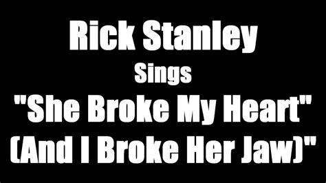 She Broke My Heart And I Broke Her Jaw Sung By Rick Stanley Youtube