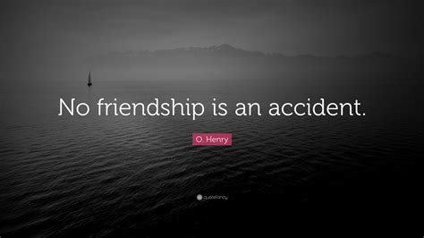 They invented the art of giving christmas presents. O. Henry Quote: "No friendship is an accident." (12 wallpapers) - Quotefancy