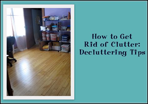 How to Get Rid of Clutter: Decluttering Tips | Getting rid of clutter