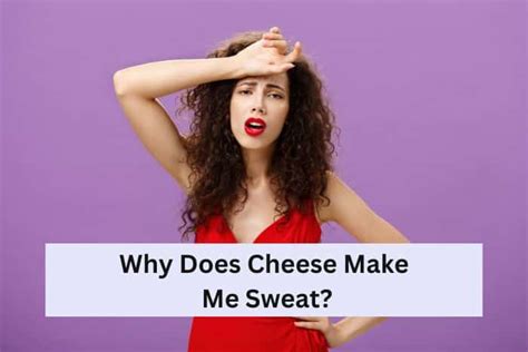 Why Does Cheese Make Me Sweat The Science Cheese Lover Heaven