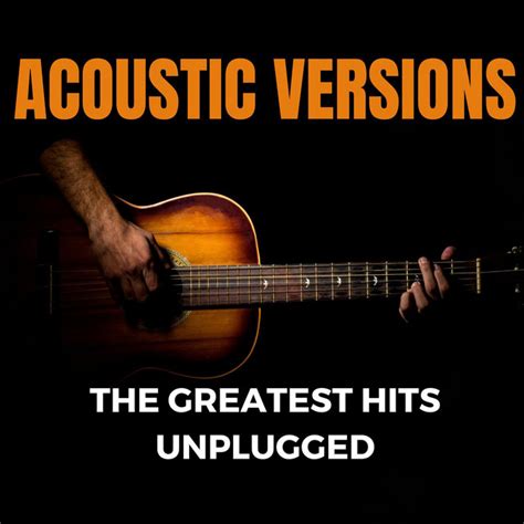 Acoustic Versions The Greatest Hits Unplugged Compilation By Various Artists Spotify
