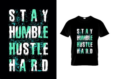 Premium Vector Stay Humble Hustle Hard Grunge Typography T Shirt