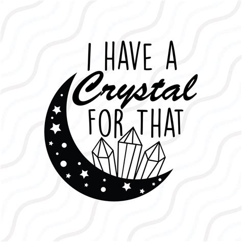 I Have A Crystal For That SVG Witch Saying SVG Cut Table Design Svg