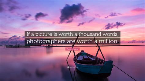tupac shakur quote “if a picture is worth a thousand words photographers are worth a million ”