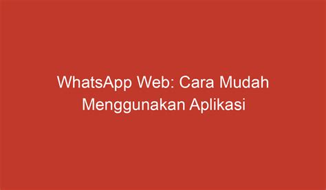 Whatsapp Web Cara Mudah Menggunakan Aplikasi Whatsapp Di Komputer