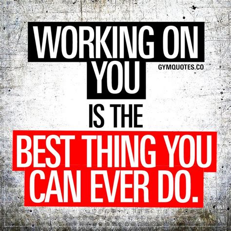 Best Gym Quotes Working On You Is The Best Thing You Can Ever Do