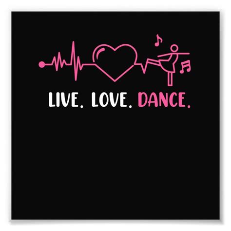 Live Love Dance Dancers Dancing Day Graphic Photo Print Dance Love