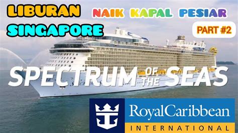 Liburan Di Kapal Pesiar Royal Caribbean Spectrum Of The Seas Part 2