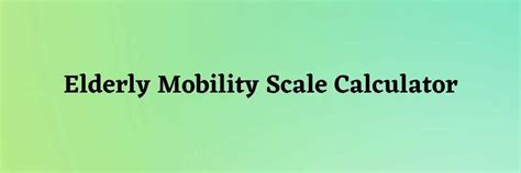 Elderly Mobility Scale Calculator Woms