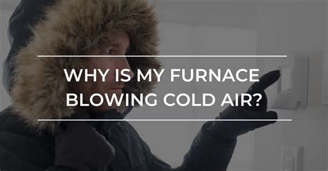 Why Is My Furnace Blowing Cold Air Carolina Comfort Air
