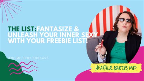 The “list” Fantasize And Unleash Your Inner Sexy With Your Freebie List Heather Bartos Md
