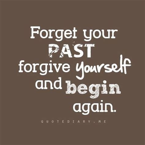 Forget Your Past Forgive Yourself And Begin Again Life Quote