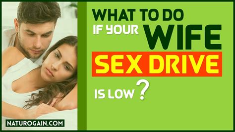 What To Do If Your Wife Sex Drive Is Low And Affecting Married Life