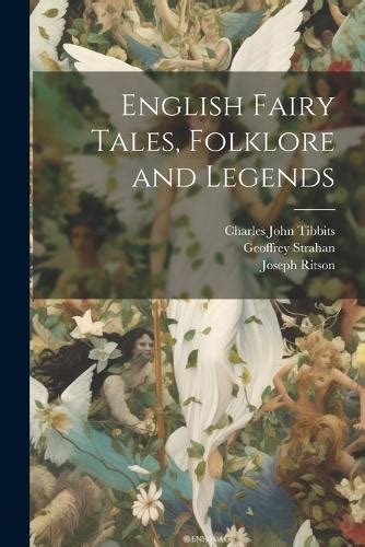English Fairy Tales Folklore And Legends By Charles John Tibbits