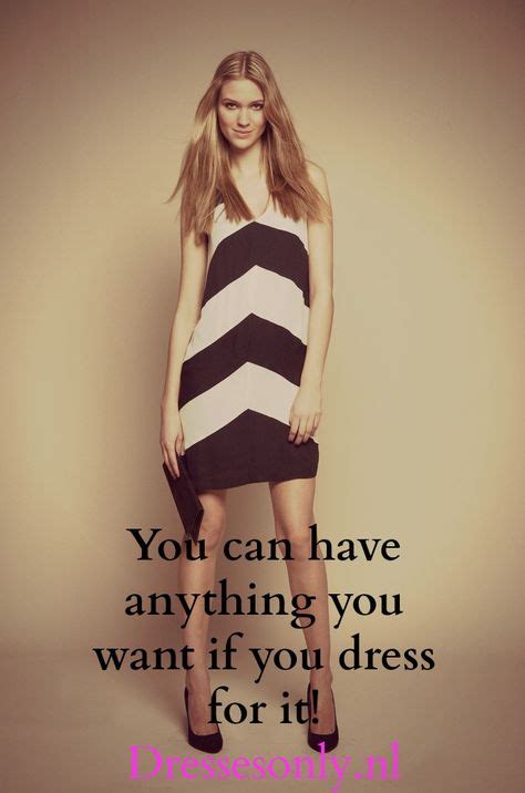 Inspirational Fashion Quote You Can Have Anything If You Dress For It