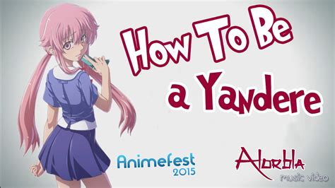 A yandere is a female amime character who has a crush on a male character from that same anime (the character the yandere usally has a crush on is you may notice that there is no gun listed, this is because yandere's dont use guns unless instructed by there love. AMV How to be a Yandere Animefest 2015 - YouTube
