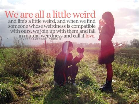 We Are All A Little Weird And Lifes A Little Weird And When We Find