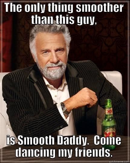smooth daddy is smoother than this guy quickmeme