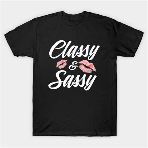 Classy And Sassy Sassy T Shirt Teepublic