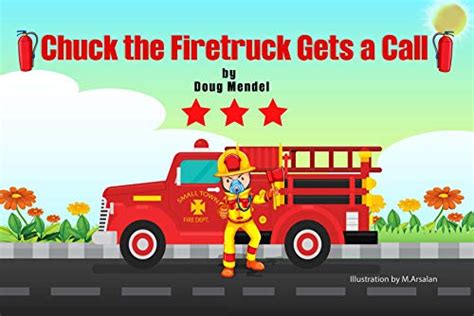 Chuck The Firetruck Gets A Call Ebook Mendel Doug M Arsalan