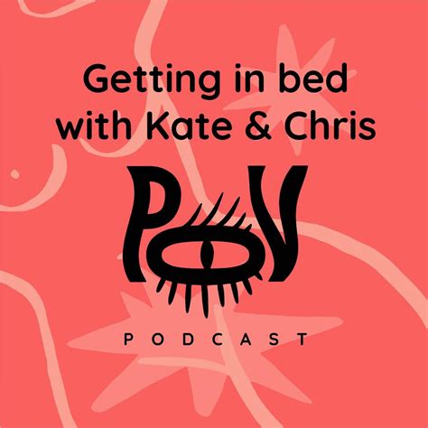 Getting In Bed With Kate Chris Marley Pov By Lustery Podcast Listen Notes
