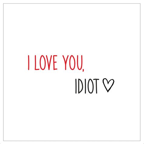 I Love You Idiot Card Boomf