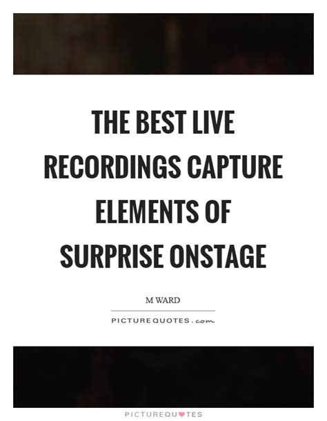 His lifework changed the rules of warfare and continues to impact the modern world. The best live recordings capture elements of surprise onstage | Picture Quotes