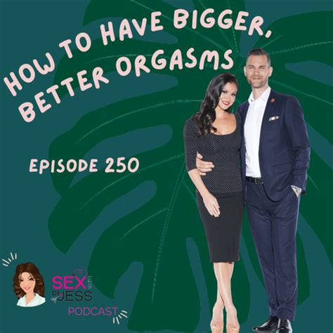 how to have bigger better orgasms sex with dr jess