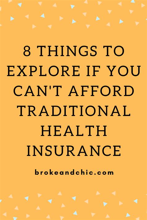 Health insurance can help you cover those costs. 8 Things to Explore If You Can't Afford Traditional Health InsuranceBroke and Chic