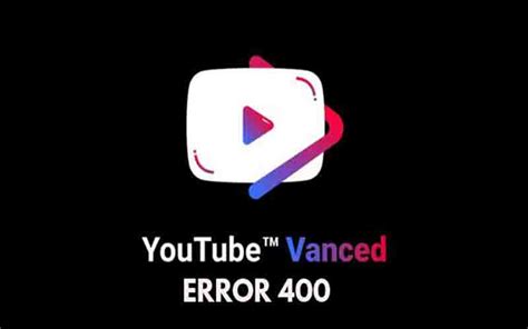 Cara Mengatasi Youtube Vanced Error 400 Dengan Mudah Debgameku