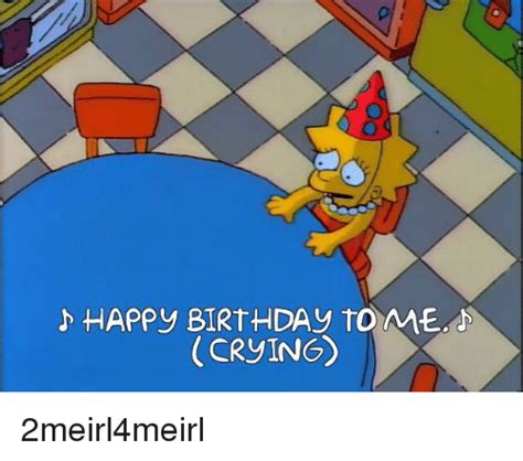 Happy Birthday To Me Crying Birthday Meme On Meme