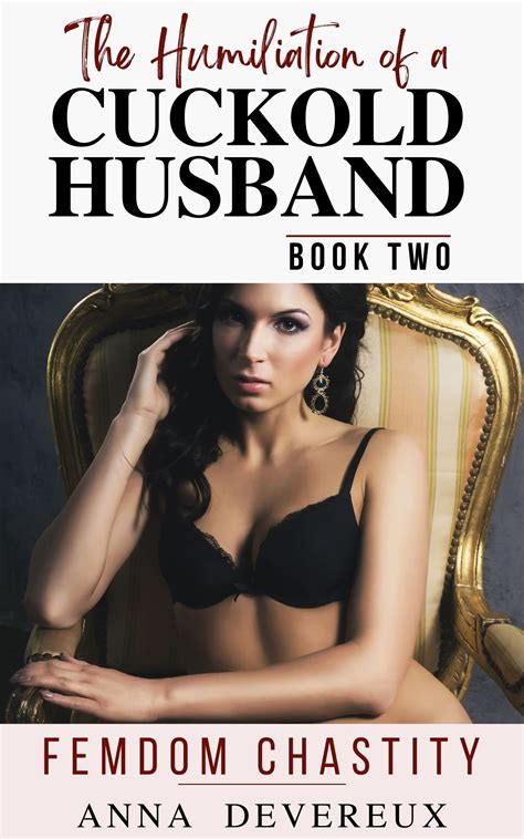 the humiliation of a cuckold husband book two femdom chastity by anna devereux goodreads