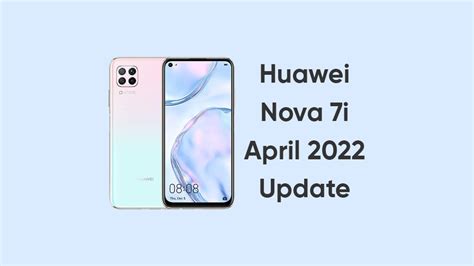 Huawei Nova 7i Consumers Receiving April 2022 Update Emui 12 Huawei