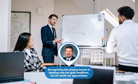 Recognizing the unsung heroes in banking may not grab headlines, but it