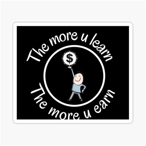 The More You Learn The More You Earn Sticker For Sale By