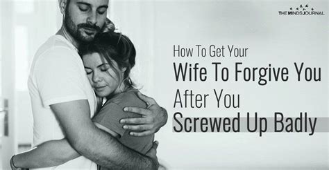 how to get your wife to forgive you after you screwed up badly 6 ways to ask for your wife s