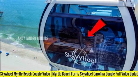 myrtle beach skywheel couple skywheel myrtle beach couple video