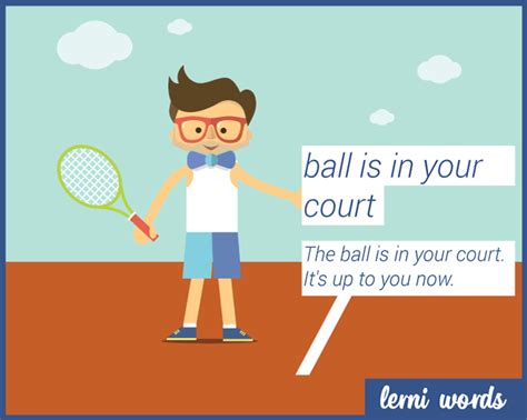 Whichever sports field it comes from, it is a relatively new idiom and was probably used for the first time in the 20th century. Ball is in your court - Lerni Words