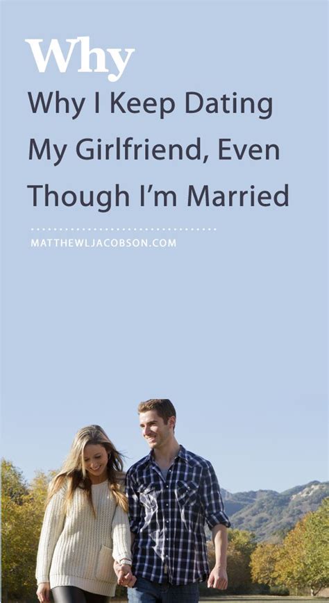 Why I Continue To Date My Girlfriend Even Though I’m Married Matthew L Jacobson Marriage