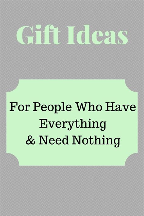 Check spelling or type a new query. Gifts For People Who Have Everything And Need Nothing