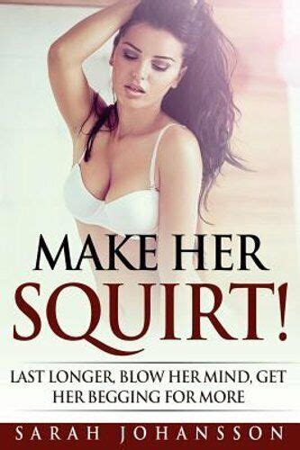 Make Her Squirt How To Make Her Horny For You By Sarah Johansson New