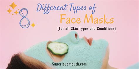 Facial Masks Guide Different Types Of Facemasks And Which One Is Best For You